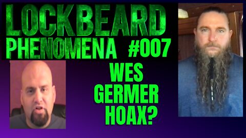 LOCKBEARD PHENOMENA #007. Wes Germer Hoax?