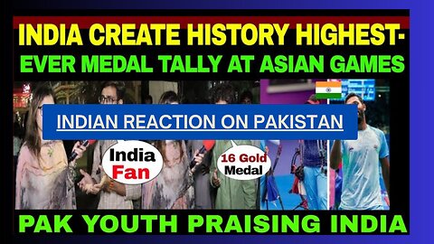 INDIAN GIRL ON PAK REACTION OVER INDIA CREATE HISTORY HIGHEST-EVER MEDAL AT ASIAN GAMES