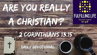 Examine Yourself To Test Your Faith - 2 Corinthians 13:15 - Fulfilling Life Daily Devotional