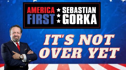 It's not over yet. Sebastian Gorka on AMERICA First