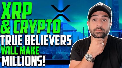 💰 XRP (RIPPLE) & CRYTPO TRUE BELIEVERS WILL MAKE MILLIONS! NOW IS THE TIME! 💰