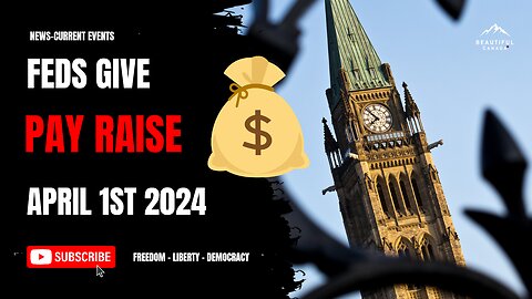 Trudeau PAY Raise April 1st.