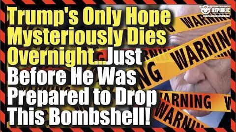 Trump's Only Hope Mysteriously Dies Overnight...Just Before He Was Prepared To Drop This Bombshell