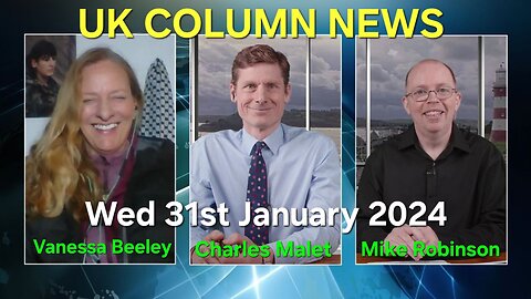 UK Column News - Wednesday 31st January 2024.