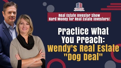 Practice What You Preach: Wendy's Real Estate "Dog Deal"| Hard Money for Real Estate Investors