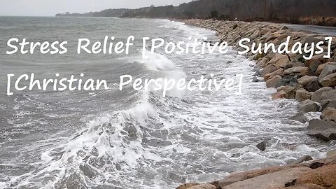 Stress Relief [Positive Sundays] [Christian Perspective]
