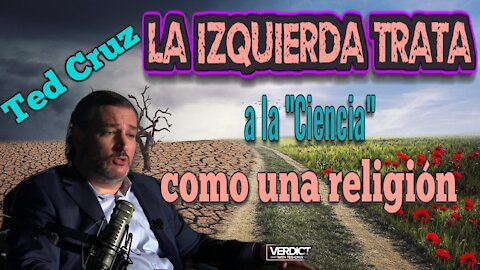 Ted Cruz: Como la izquierda vanaliza la palabra ciencia para justificar todo.