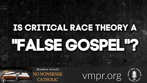 08 Dec 21, No Nonsense Catholic: Is Critical Race Theory a "False Gospel"?