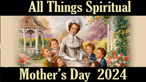 All Things Spiritual – Mother's Day 2024