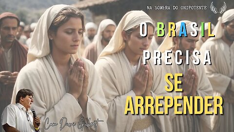 O Brasil Precisa se Arrepender...se não...| Na Sombra do Onipotente | Com Davi Grubert