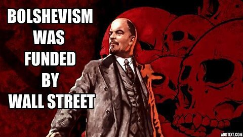 Bolshevism Was Funded by Wall Street Banksters