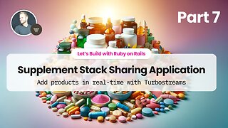 Part 7: Add products in real-time with Turbostreams - Supplement Stack Sharing App