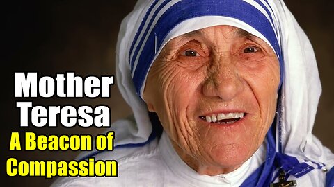 Mother Teresa: A Beacon of Compassion (1910-1997)