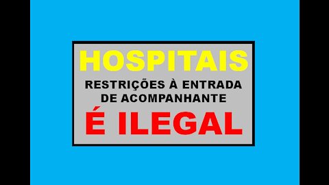HOSPITAIS - RESTRIÇÕES À ENTRADA DE ACOMPANHANTE É ILEGAL