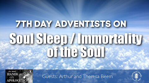 08 Sep 21, Hands on Apologetics: SDA on Soul Sleep/Immortality of the Soul