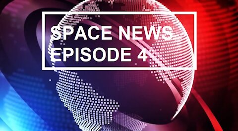 Space News Episode 4