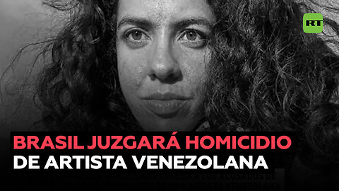 Brasil procesará a los acusados por violación y homicidio de una artista venezolana