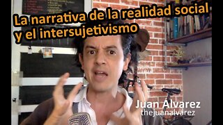 La narrativa de la realidad social y el intersujetivismo con Juan Álvarez