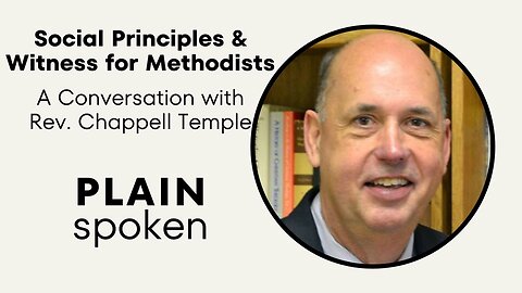 Social Principles & Witness for Methodists - A Conversation with Chappell Temple