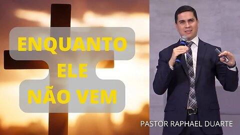 Enquanto Ele Não Vem - Pastor Raphael Duarte