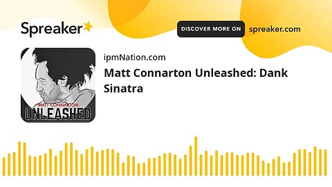 Matt Connarton Unleashed: Dank Sinatra