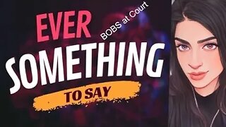 EVER SOMETHING TO SAY: BOBS at court