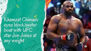 Khamzat Chimaev eyes blockbuster bout with UFC star Jon Jones at any weight