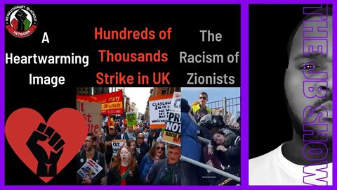 The Racism of Zionists | Hundreds of Thousands Strike in UK | A Heartwarming Image