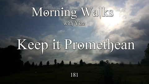 Morning Walks with Yizz 181 - Keep it Promethean