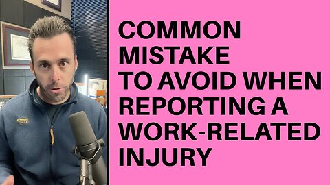 Common Mistake to Avoid When Reporting A Work-Related Injury Explained By Workers' Comp Lawyer