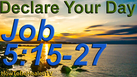 Job 5:15-27- Protection Scriptures - Declare Your Day - HowToBeHealedTV
