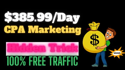Hidden CPA Marketing Trick To EARN YOU $385.99 A Day, CPA Marketing Training, Free Traffic