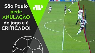 "NÃO É JUSTO!" São Paulo pede ANULAÇÃO de jogo e é CRITICADO!
