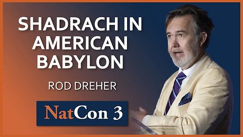 Rod Dreher | Shadrach in American Babylon | NatCon 3 Miami