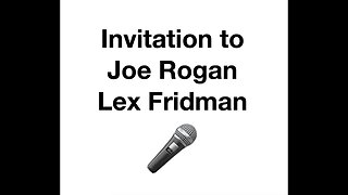 #099 Invitation to Joe Rogan and Lex Fridman