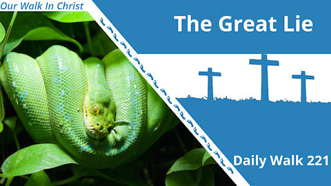 The Great Lie | Daily Walk 221