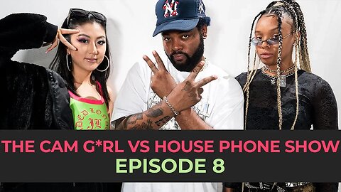 THE CAM G*RL VS. HOUSE PHONE SHOW EP. 8 FEAT. HOOK