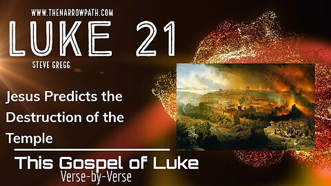Luke 21 Jesus Predicts the Destruction of the Temple - Bible Teaching by Steve Gregg