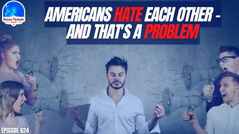 624: Americans HATE Each Other - And That's a Problem