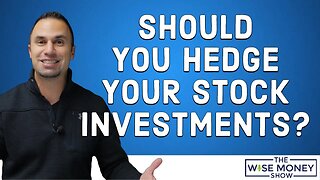 Should You Hedge Your Stock Investments?