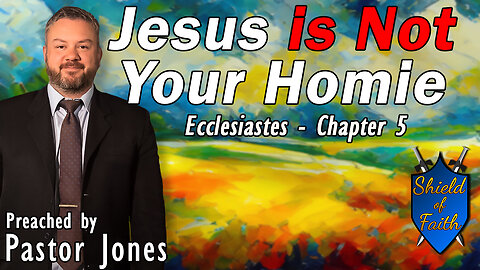 Jesus is Not Your Homie | Ecclesiastes - Chapter 5 (Pastor Jones) Sunday-PM