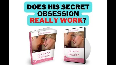 HIS SECRET OBSESSION Review - Get Ex Back - How to Make Him Obsessed With You