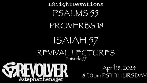 L8NIGHTDEVOTIONS REVOLVER PSALM 55 PROVERBS 18 ISAIAH 57 REVIVAL LECTURES READING WORSHIP PRAYERS