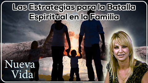 Las estrategias para la batalla espiritual en la familia - Nueva Vida