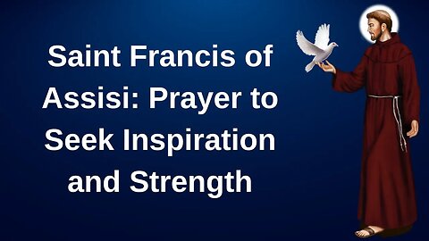 Saint Francis of Assisi Prayer to Seek Inspiration and Strength