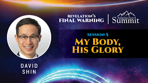 Revelation's Final Warning Part 5 "My Body, His Glory" David Shin