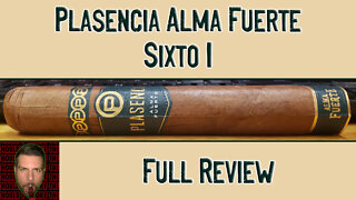 Plasencia Alma Fuerte Sixto I (Full Review)
