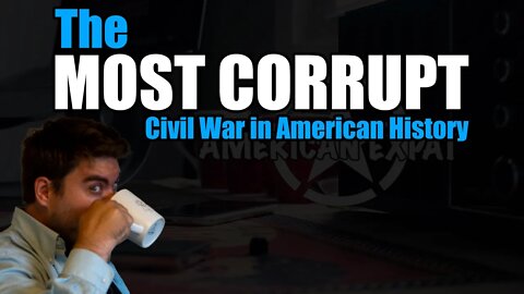 The most corrupt civl war in the history of America