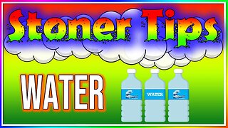 STONER TIPS #170: WATER