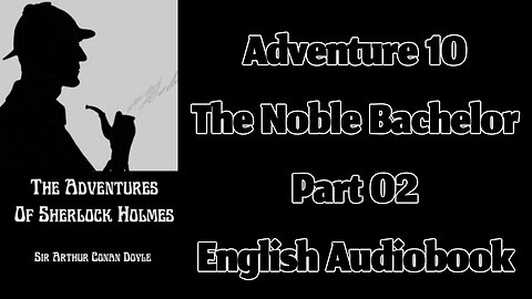 The Noble Bachelor (Part 02) || The Adventures of Sherlock Holmes by Sir Arthur Conan Doyle